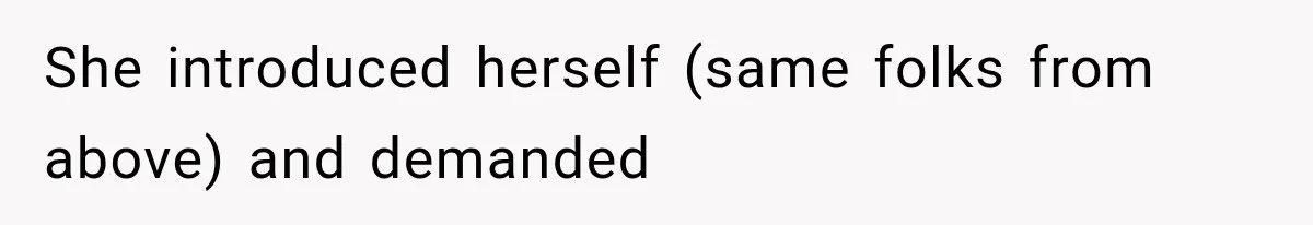 She introduced herself (same folks from above) and demanded