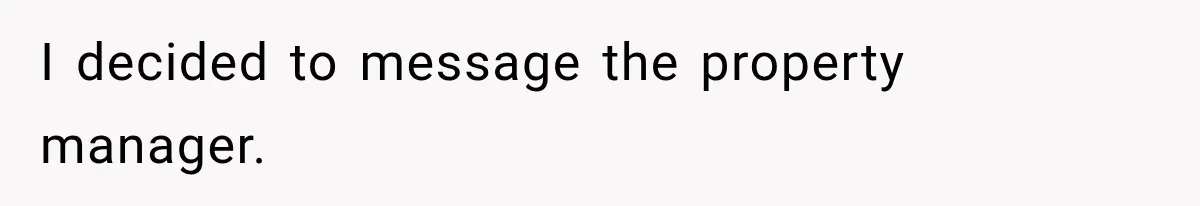 I decided to message the property manager.