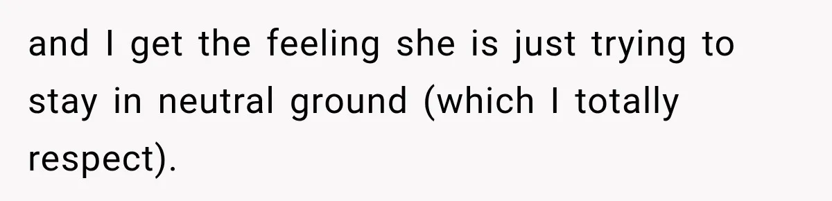 and I get the feeling she is just trying to stay in neutral ground (which I totally respect).