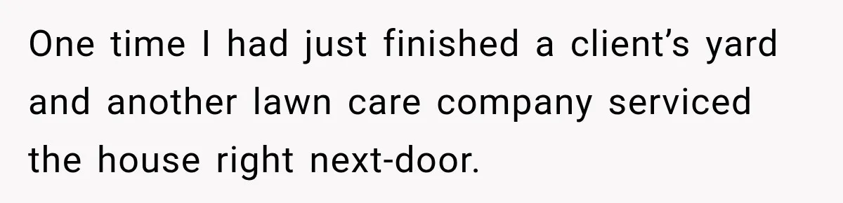 Neighbor Keeps Blowing Leaves Into His Yard, So Homeowner Delivers Them Right Back One time I had just finished a client’s yard and another lawn care company serviced the house right next-door.