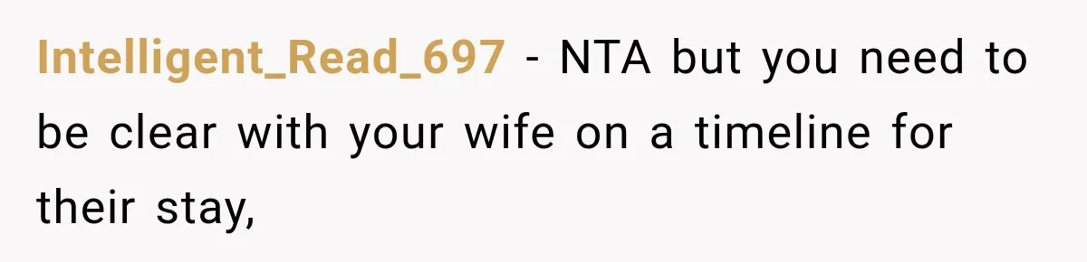 Intelligent_Read_697 − NTA but you need to be clear with your wife on a timeline for their stay,