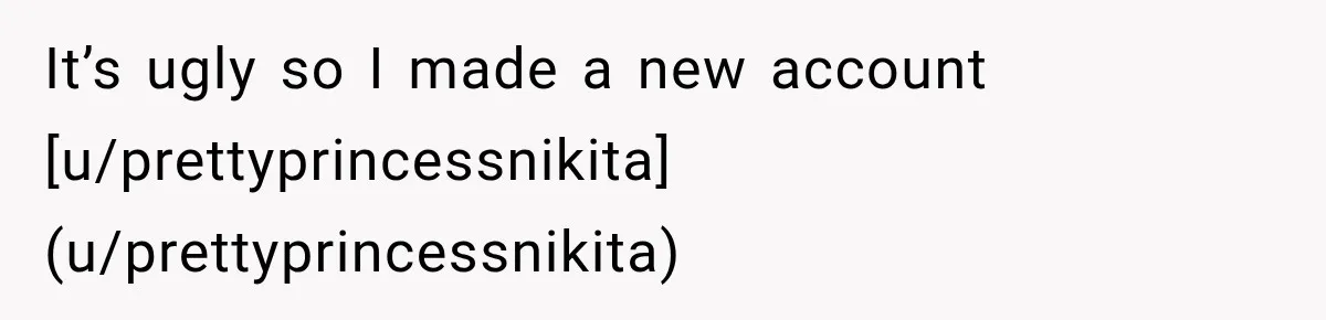 It’s ugly so I made a new account [u/prettyprincessnikita](u/prettyprincessnikita)