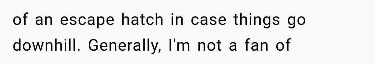 Men Invite Her To Dinner Dates, Then Reveal They Already Ate To Avoid Paying of an escape hatch in case things go downhill. Generally, I'm not a fan of