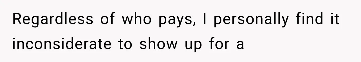 Men Invite Her To Dinner Dates, Then Reveal They Already Ate To Avoid Paying Regardless of who pays, I personally find it inconsiderate to show up for a