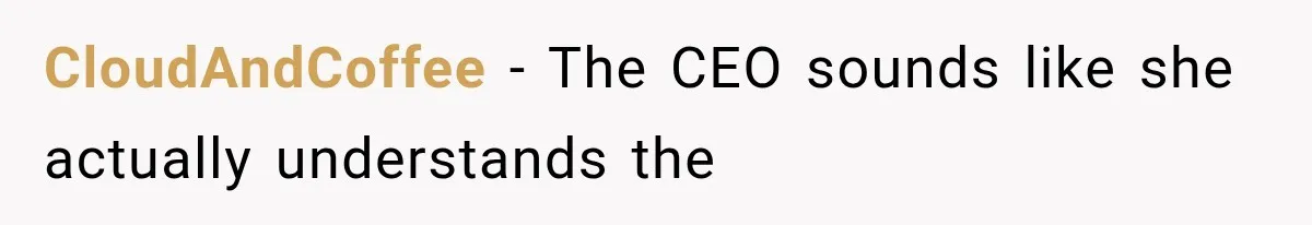 CloudAndCoffee − The CEO sounds like she actually understands the