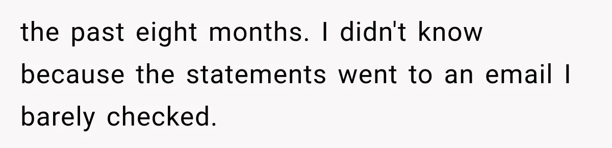 Dad Spends Daughter’s College Fund On Mistress’s BMW, Then Begs Wife For Privacy the past eight months. I didn't know because the statements went to an email I barely checked.