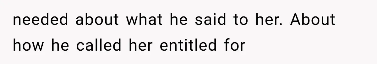 Dad Spends Daughter’s College Fund On Mistress’s BMW, Then Begs Wife For Privacy needed about what he said to her. About how he called her entitled for