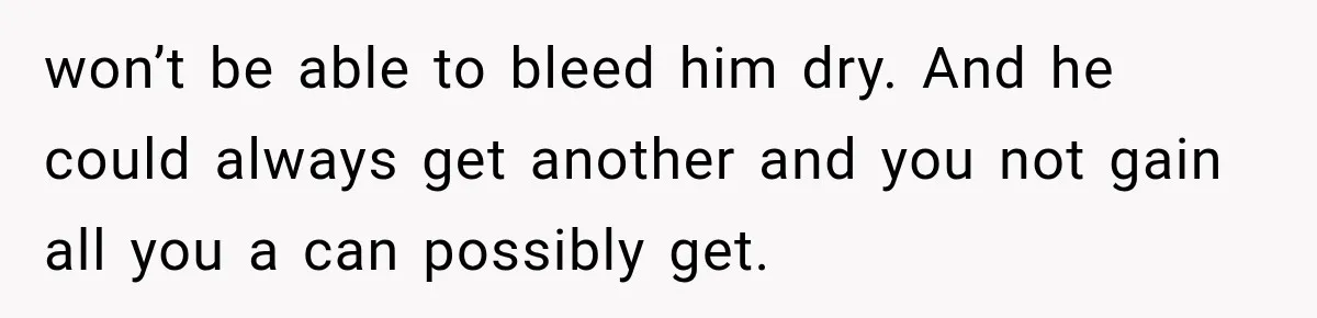 Dad Spends Daughter’s College Fund On Mistress’s BMW, Then Begs Wife For Privacy won’t be able to bleed him dry. And he could always get another and you not gain all you a can possibly get.