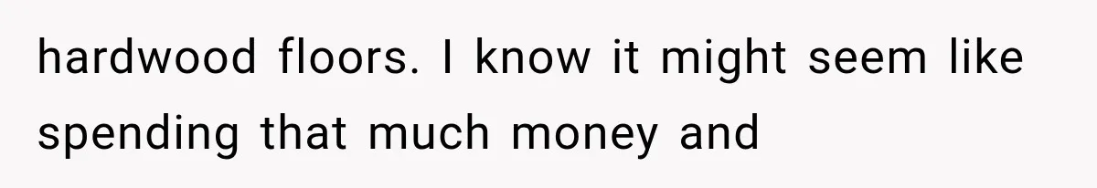 Brother Assumes He Can Use Sister’s Dream Cabin For His Wedding, But She Says No hardwood floors. I know it might seem like spending that much money and