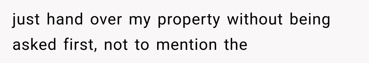 Brother Assumes He Can Use Sister’s Dream Cabin For His Wedding, But She Says No just hand over my property without being asked first, not to mention the