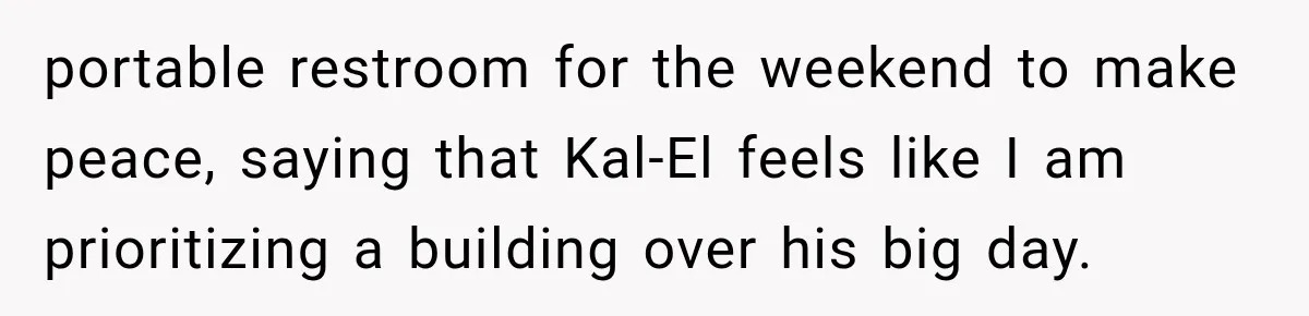 Brother Assumes He Can Use Sister’s Dream Cabin For His Wedding, But She Says No portable restroom for the weekend to make peace, saying that Kal-El feels like I am prioritizing a building over his big day.