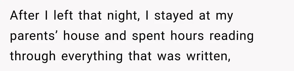After I left that night, I stayed at my parents’ house and spent hours reading through everything that was written,