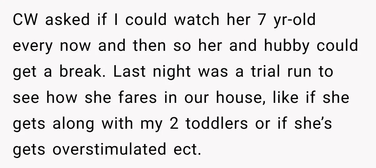 CW asked if I could watch her 7 yr-old every now and then so her and hubby could get a break. Last night was a trial run to see how...