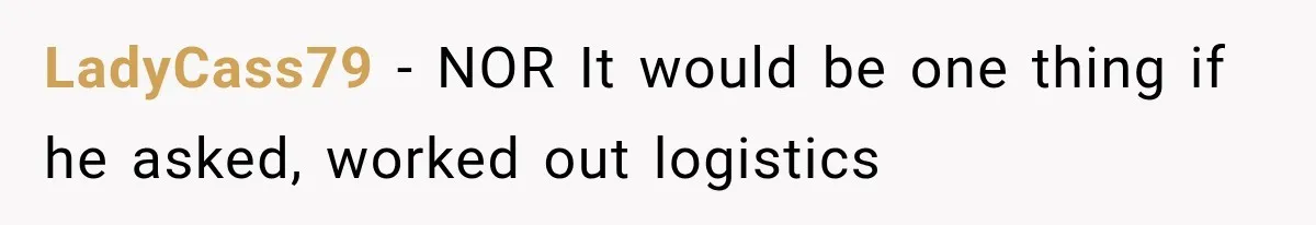 Brother Assumes He Can Use Sister’s Dream Cabin For His Wedding, But She Says No LadyCass79 − NOR It would be one thing if he asked, worked out logistics