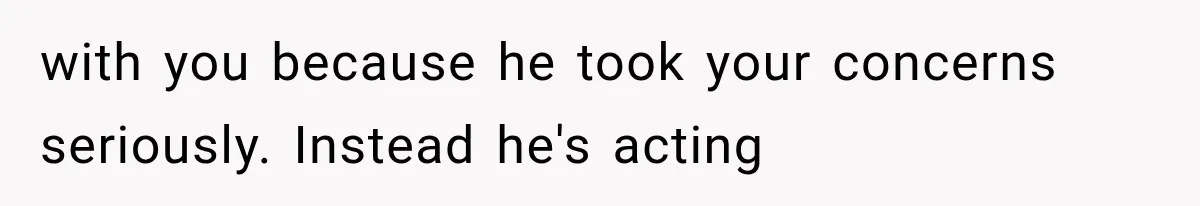 Brother Assumes He Can Use Sister’s Dream Cabin For His Wedding, But She Says No with you because he took your concerns seriously. Instead he's acting