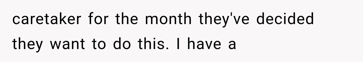 Brother Assumes He Can Use Sister’s Dream Cabin For His Wedding, But She Says No caretaker for the month they've decided they want to do this. I have a
