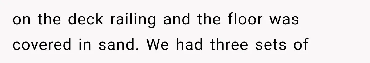 Brother Assumes He Can Use Sister’s Dream Cabin For His Wedding, But She Says No on the deck railing and the floor was covered in sand. We had three sets of