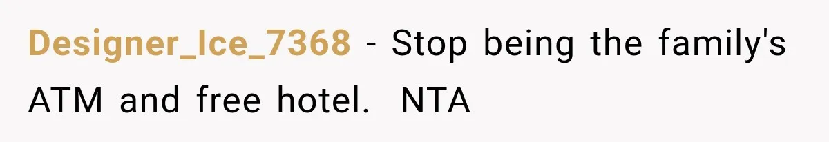 Designer_Ice_7368 − Stop being the family's ATM and free hotel.  NTA