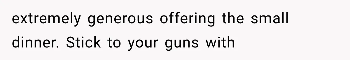 Brother Assumes He Can Use Sister’s Dream Cabin For His Wedding, But She Says No extremely generous offering the small dinner. Stick to your guns with