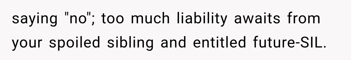 Brother Assumes He Can Use Sister’s Dream Cabin For His Wedding, But She Says No saying "no"; too much liability awaits from your spoiled sibling and entitled future-SIL.