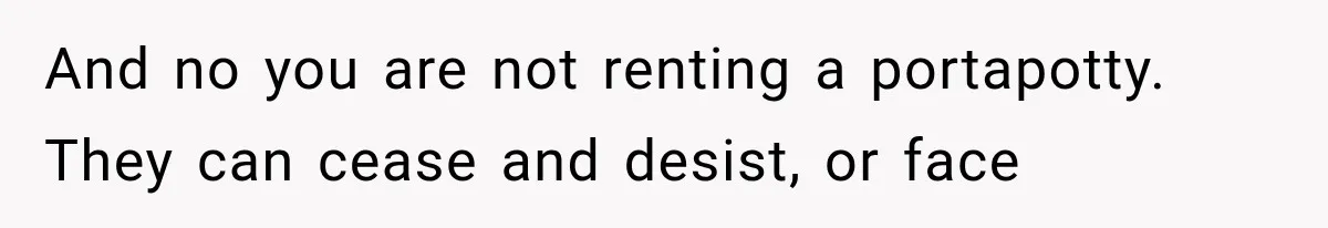 Brother Assumes He Can Use Sister’s Dream Cabin For His Wedding, But She Says No And no you are not renting a portapotty. They can cease and desist, or face