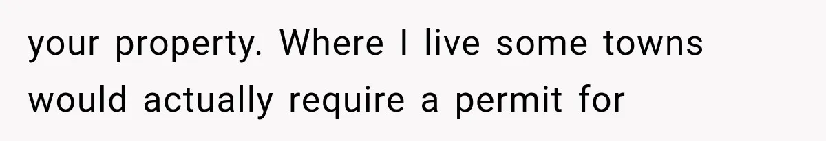 Brother Assumes He Can Use Sister’s Dream Cabin For His Wedding, But She Says No your property. Where I live some towns would actually require a permit for