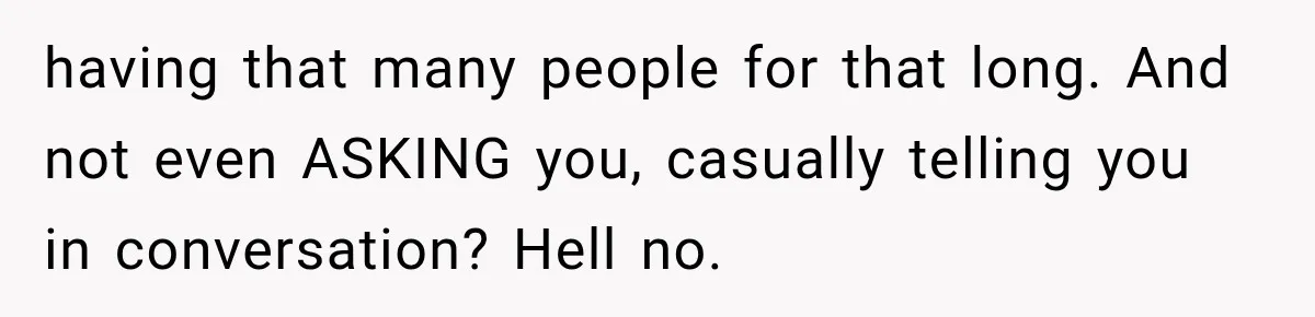 Brother Assumes He Can Use Sister’s Dream Cabin For His Wedding, But She Says No having that many people for that long. And not even ASKING you, casually telling you in conversation? Hell no.