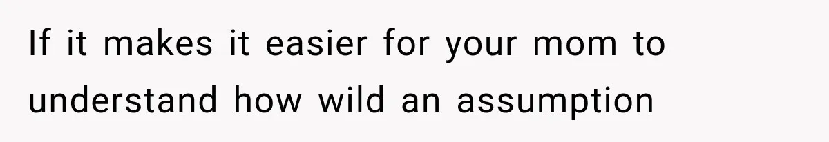 Brother Assumes He Can Use Sister’s Dream Cabin For His Wedding, But She Says No If it makes it easier for your mom to understand how wild an assumption