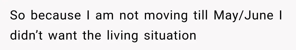 So because I am not moving till May/June I didn’t want the living situation