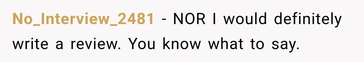No_Interview_2481 − NOR I would definitely write a review. You know what to say.