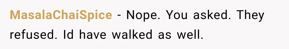 MasalaChaiSpice − Nope. You asked. They refused. Id have walked as well.