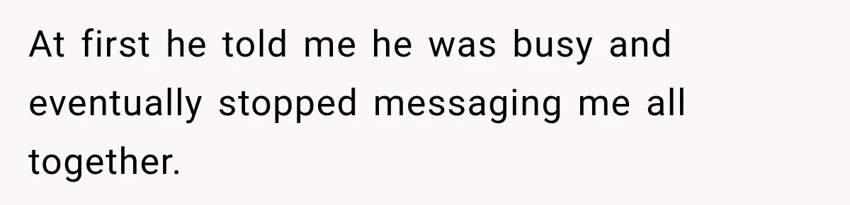 Man Gets Cleared at Work, Then Learns His Friend Lied About Why He Ghosted Him At first he told me he was busy and eventually stopped messaging me all together.