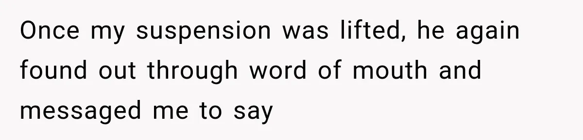 Man Gets Cleared at Work, Then Learns His Friend Lied About Why He Ghosted Him Once my suspension was lifted, he again found out through word of mouth and messaged me to say