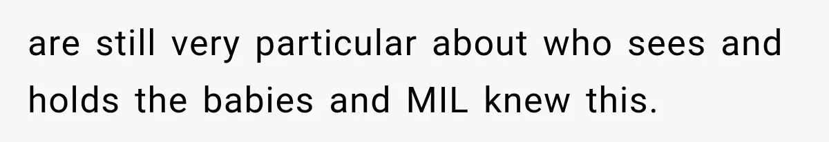 MIL Ignores Baby Rules After NICU Twins Arrive, So Parents Finally Take Away Her Privileges are still very particular about who sees and holds the babies and MIL knew this.