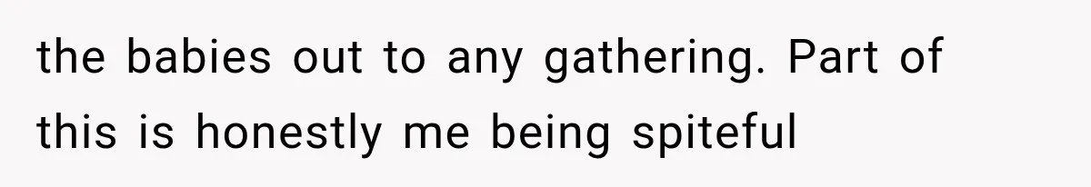 MIL Ignores Baby Rules After NICU Twins Arrive, So Parents Finally Take Away Her Privileges the babies out to any gathering. Part of this is honestly me being spiteful