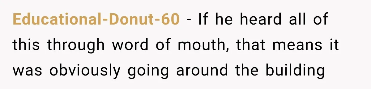 Man Gets Cleared at Work, Then Learns His Friend Lied About Why He Ghosted Him Educational-Donut-60 − If he heard all of this through word of mouth, that means it was obviously going around the building