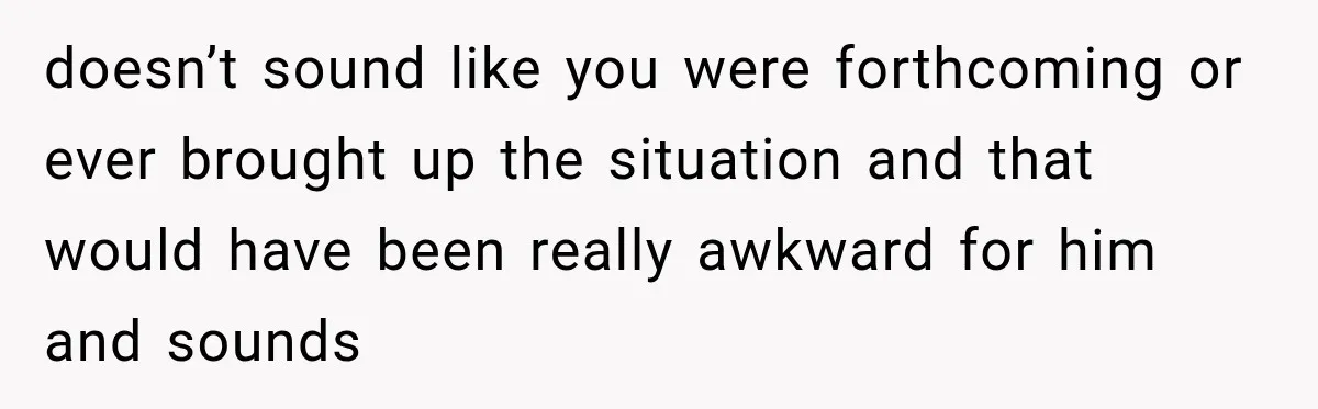 Man Gets Cleared at Work, Then Learns His Friend Lied About Why He Ghosted Him doesn’t sound like you were forthcoming or ever brought up the situation and that would have been really awkward for him and sounds