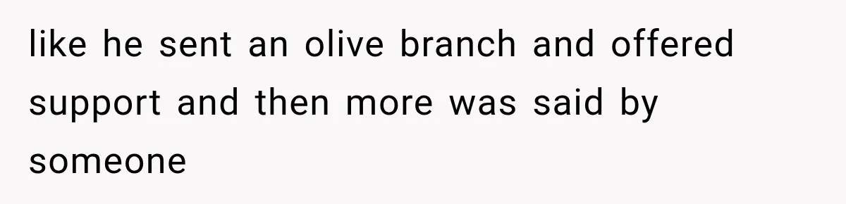 Man Gets Cleared at Work, Then Learns His Friend Lied About Why He Ghosted Him like he sent an olive branch and offered support and then more was said by someone