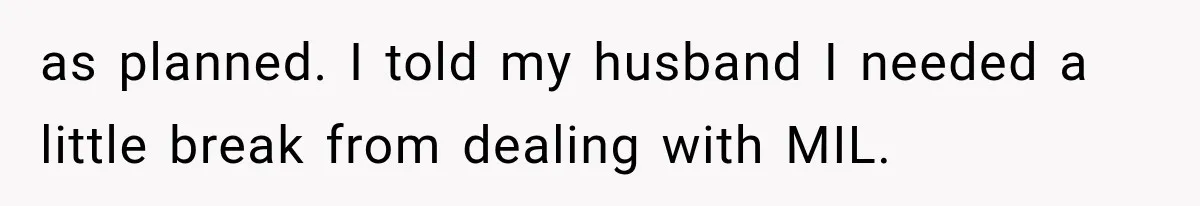 MIL Demands Grandson Visits Her House Only, Then Gets Shocked When Mom Stops Bringing Him as planned. I told my husband I needed a little break from dealing with MIL.