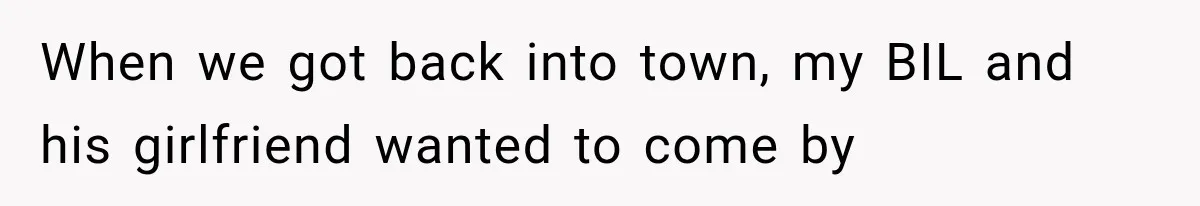 MIL Demands Grandson Visits Her House Only, Then Gets Shocked When Mom Stops Bringing Him When we got back into town, my BIL and his girlfriend wanted to come by