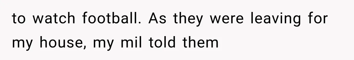 MIL Demands Grandson Visits Her House Only, Then Gets Shocked When Mom Stops Bringing Him to watch football. As they were leaving for my house, my mil told them