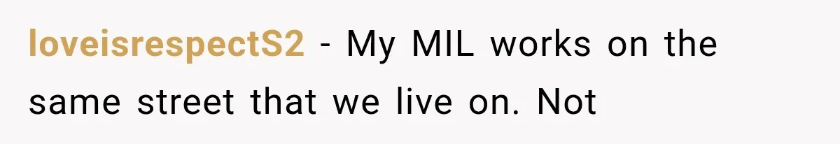 MIL Demands Grandson Visits Her House Only, Then Gets Shocked When Mom Stops Bringing Him loveisrespectS2 − My MIL works on the same street that we live on. Not