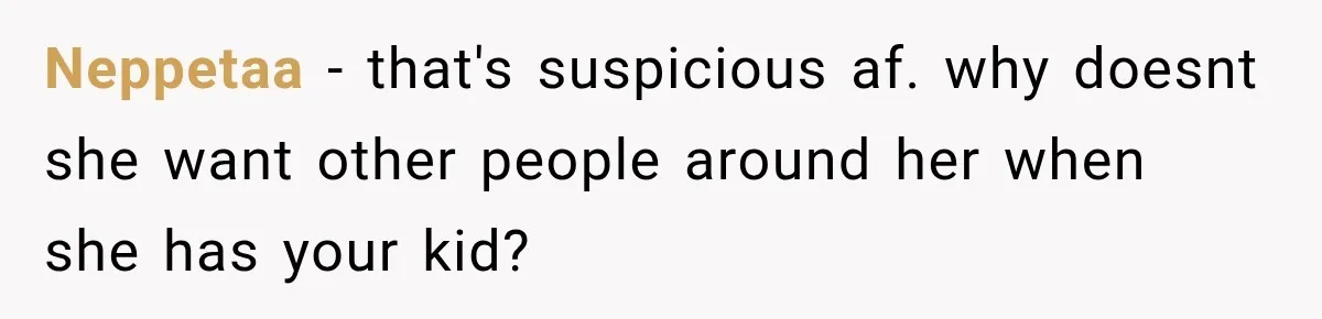 MIL Demands Grandson Visits Her House Only, Then Gets Shocked When Mom Stops Bringing Him Neppetaa − that's suspicious af. why doesnt she want other people around her when she has your kid?