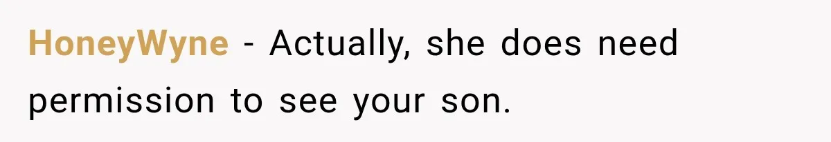 MIL Demands Grandson Visits Her House Only, Then Gets Shocked When Mom Stops Bringing Him HoneyWyne − Actually, she does need permission to see your son.