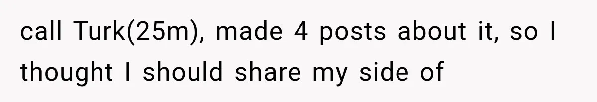 Brother Sleeps With His Sibling’s Girlfriend, Then Demands An Invite To His Wedding Years Later call Turk(25m), made 4 posts about it, so I thought I should share my side of