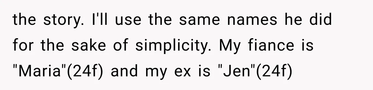 Brother Sleeps With His Sibling’s Girlfriend, Then Demands An Invite To His Wedding Years Later the story. I'll use the same names he did for the sake of simplicity. My fiance is "Maria"(24f) and my ex is "Jen"(24f)