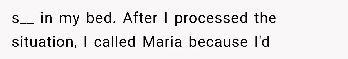 Brother Sleeps With His Sibling’s Girlfriend, Then Demands An Invite To His Wedding Years Later s__ in my bed. After I processed the situation, I called Maria because I'd