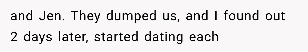 Brother Sleeps With His Sibling’s Girlfriend, Then Demands An Invite To His Wedding Years Later and Jen. They dumped us, and I found out 2 days later, started dating each