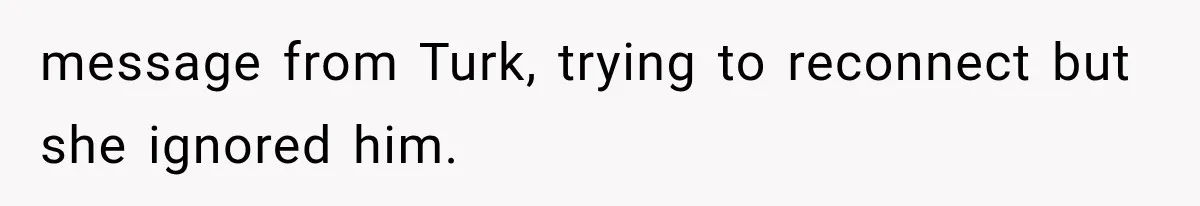 Brother Sleeps With His Sibling’s Girlfriend, Then Demands An Invite To His Wedding Years Later message from Turk, trying to reconnect but she ignored him.