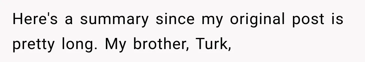 Brother Sleeps With His Sibling’s Girlfriend, Then Demands An Invite To His Wedding Years Later Here's a summary since my original post is pretty long. My brother, Turk,